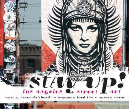 Stay Up!: Los Angeles Street Art G. James Daichendt 9781937359348