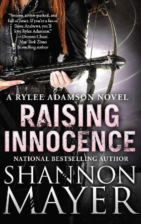 Raising Innocence: A Rylee Adamson Novel, Book 3 Shannon Mayer 9781940456973
