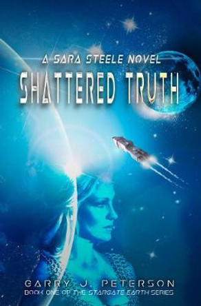 Shattered Truth: A Sara Steele Novel Garry J Peterson 9781944297527