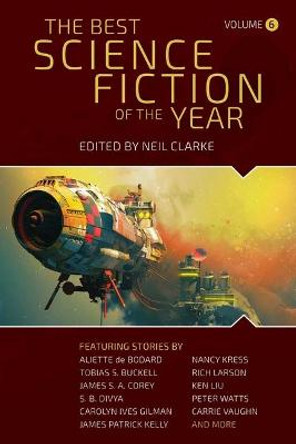 The Best Science Fiction of the Year: Volume Six Neil Clarke 9781949102529