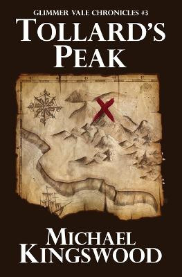 Tollard's Peak: Glimmer Vale Chronicles #3 Michael Kingswood 9780998068459