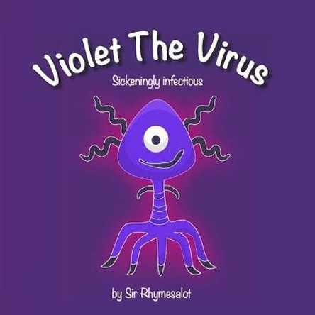 Violet The Virus: Sickeningly infectious Sir Rhymesalot 9781953652171