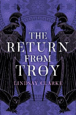 The Return from Troy (The Troy Quartet, Book 4) Lindsay Clarke 9780008371104