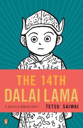 The 14th Dalai Lama: A Graphic Biography Tetsu Saiwai 9780143118152