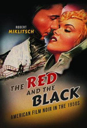 The Red and the Black: American Film Noir in the 1950s Robert Miklitsch 9780252040689