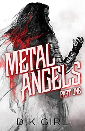 Metal Angels - Part One by D K Girl