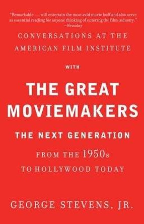 Conversations at the American Film Institute with the Great Moviemakers: The Next Generation George Stevens, Jr. 9780307474988