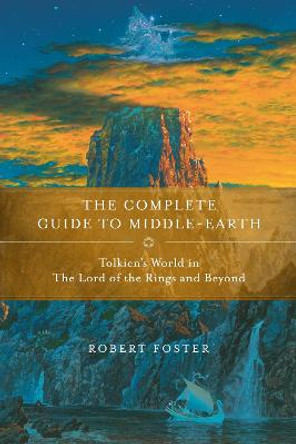 The Complete Guide to Middle-earth: Tolkien's World in The Lord of the Rings and Beyond Robert Foster 9780345449764