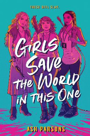 Girls Save the World in This One Ash Parsons 9780525515326