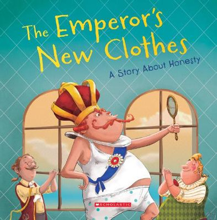 The Emperor's New Clothes: A Story about Honesty (Tales to Grow By) Meredith Rusu 9780531231906