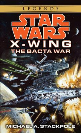 The Bacta War: Star Wars Legends (Rogue Squadron) Michael A. Stackpole 9780553568042