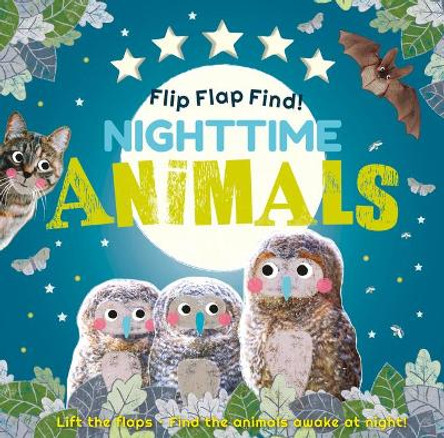 Flip Flap Find! Night-time Animals: Lift the flaps. Find the animals awake at night! DK 9780744034929