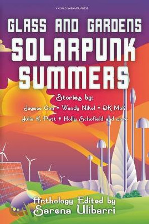 Glass and Gardens: Solarpunk Summers Sarena Ulibarri 9780998702278