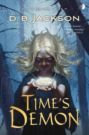 Time's Demon: BOOK II OF THE ISLEVALE CYCLE D B Jackson 9780857667939