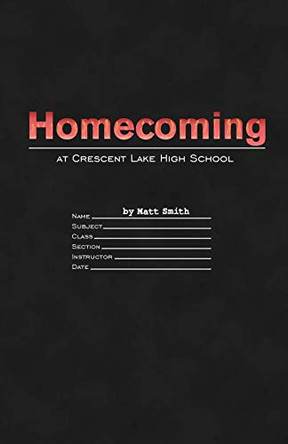 Homecoming at Crescent Lake High School Dr Matt Smith 9780998780603