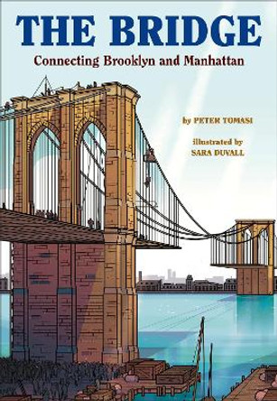 The Bridge: How the Roeblings Connected Brooklyn to New York Peter Tomasi 9781419728525