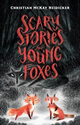 Scary Stories for Young Foxes Christian McKay Heidicker 9781432882358