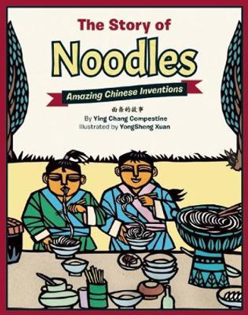 The Story of Noodles: Amazing Chinese Inventions Ying Chang Compestine 9781597021210