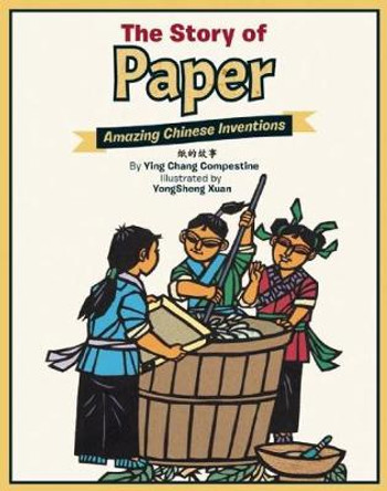 The Story of Paper: Amazing Chinese Inventions Ying Chang Compestine 9781597021234