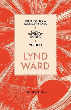 Lynd Ward: Prelude to a Million Years, Song Without Words, Vertigo (LOA #211) Lynd Ward 9781598530810