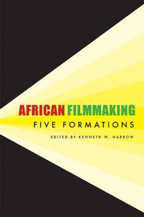 African Filmmaking: Five Formations Kenneth W. Harrow 9781611862454