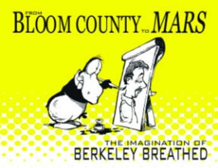 From Bloom County to Mars: The Imagination of Berkeley Breathed Berkeley Breathed 9781613770085