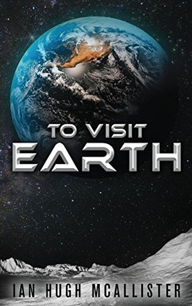 To Visit Earth Ian Hugh McAllister 9780999169032