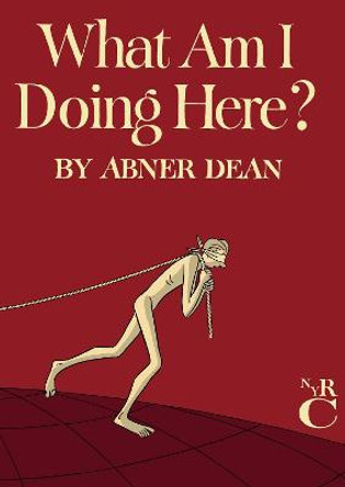 What Am I Doing Here? Abner Dean 9781681370491