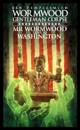 Wormwood, Gentleman Corpse: Mr. Wormwood Goes to Washington Ben Templesmith 9781684050376