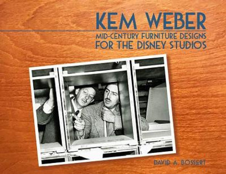 Kem Weber: Mid-Century Furniture Designs for the Disney Studios David A. Bossert 9781732602007