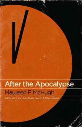 After the Apocalypse: Stories Maureen F McHugh 9781931520294