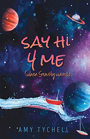 Say Hi 4 Me (when Gravity waves) by Amy Tychell