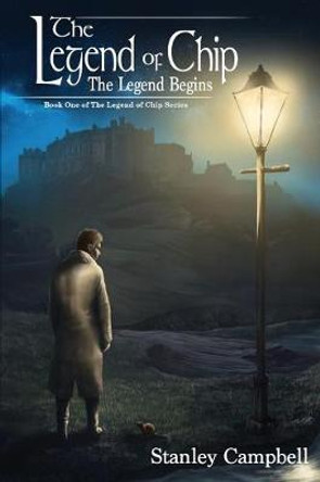 The Legend of Chip: The Legend Begins Stanley E Campbell 9780999597118