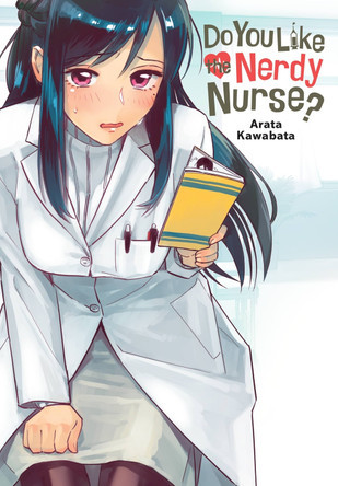 Do You Like the Nerdy Nurse? by Arata Kawabata