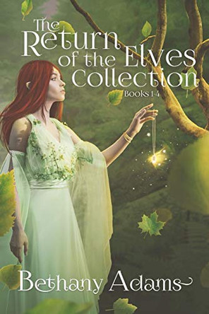 The Return of the Elves Collection: Books 1-4 Bethany Adams 9780999758748