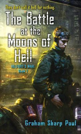Helfort's War Book 1: The Battle at the Moons of Hell Graham Sharp Paul 9780345495716