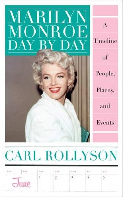Marilyn Monroe Day by Day by Carl Rollyson