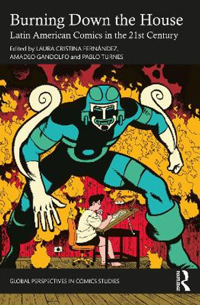 Burning Down the House: Latin American Comics in the 21st Century Laura Cristina Fernandez 9781032148311