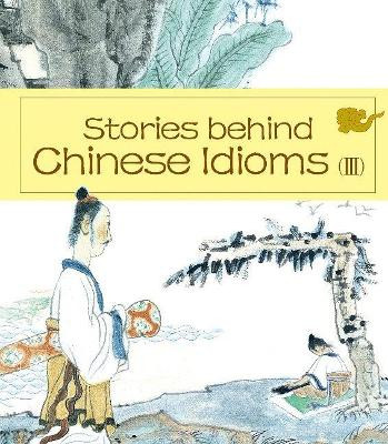 Stories behind Chinese Idioms (III) by Zheng Ma