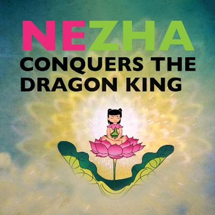 Nezha Conquers the Dragon King Shanghai Animation and Film Studio 9781602209756