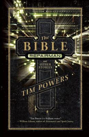 The Bible Repairman And Other Stories by Tim Powers