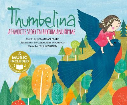 Thumbelina: a Favorite Story in Rhythm and Rhyme (Fairy Tale Tunes) Jonathan Peale 9781684101030