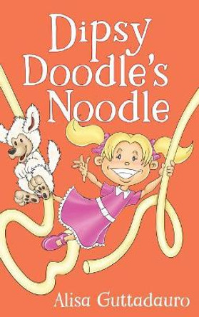 Dipsy Doodle's Noodle Alisa Guttadauro 9781370124053