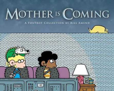 Mother Is Coming: A Foxtrot Collection by Bill Amend Bill Amend 9781449496463