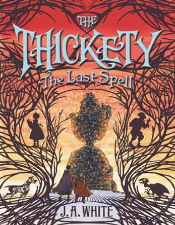 The Thickety #4: The Last Spell J. A. White 9780062381392