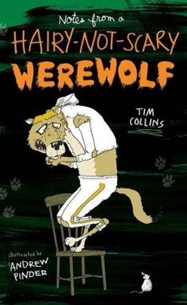 Notes from a Hairy-Not-Scary Werewolf Tim Collins 9781442482074