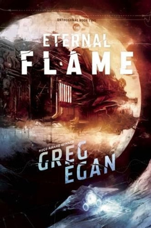 The Eternal Flame: Orthogonal Book Two Greg Egan 9781597802932