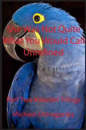 She Was Not Quite What You Would Call Unrefined: Part Two K&#257;lar&#257;tri Trilogy Michael Ostrogorsky 9781087803364
