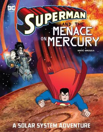 Superman and the Menace on Mercury: A Solar System Adventure Steve Korte 9781543515671