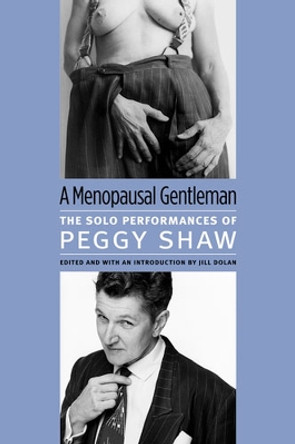 Menopausal Gentleman: The Solo Performances of Peggy Shaw Peggy Shaw 9780472116478
